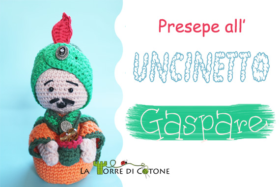Presentazione nuovo personaggio presepe ad uncinetto: Gaspare