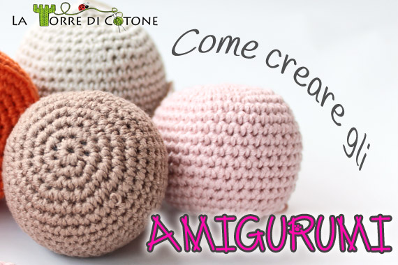 Tutorial amigurumi: come fare le forme base
