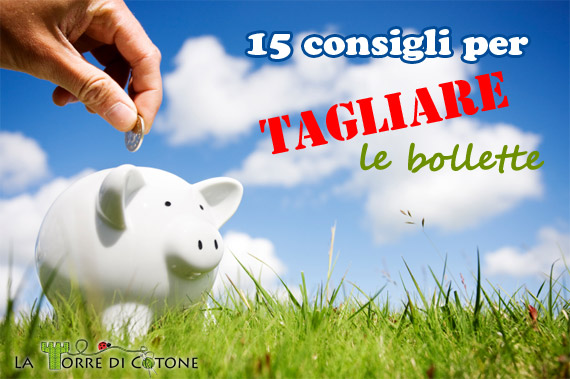 15 consigli per tagliare le bollette