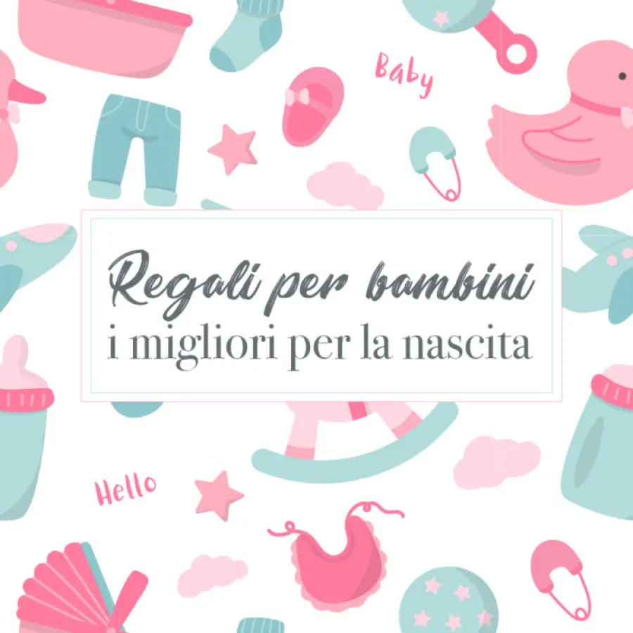 Regali per bambini: i migliori per la nascita