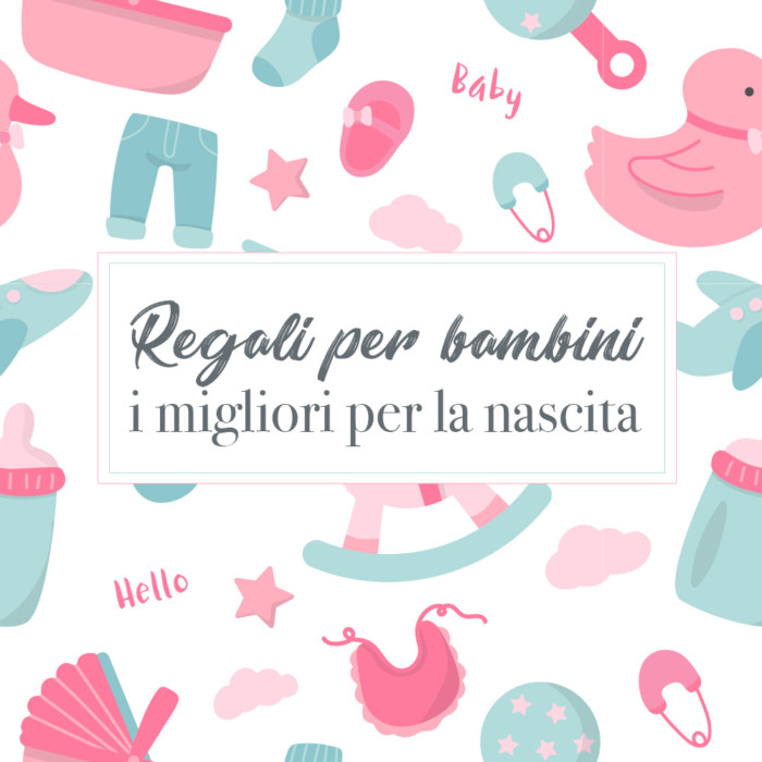 Regali per bambini: i migliori per la nascita